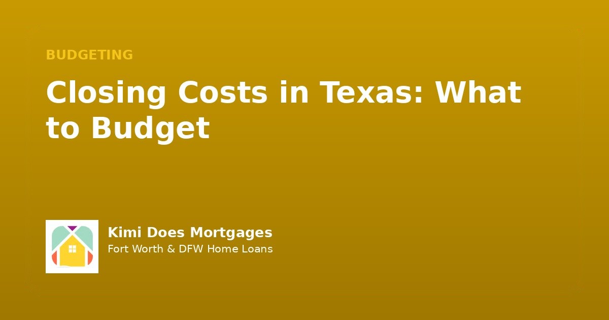 Closing Costs in Texas: What to Budget and Why